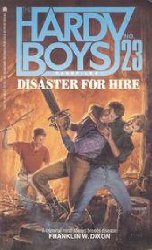 [The Hardy Boys Casefiles 23] • 23-Disaster for Hire